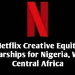 2022 NEW Netflix Creative Equity Scholarships for African Countries