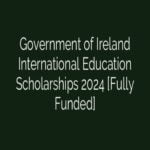 Government of Ireland International Education Scholarships 2024