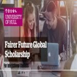 Fairer Future Global Scholarship 2025 for International Students at University of Hull